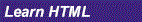 Learn the basics of HTML
to start building your own webpage
